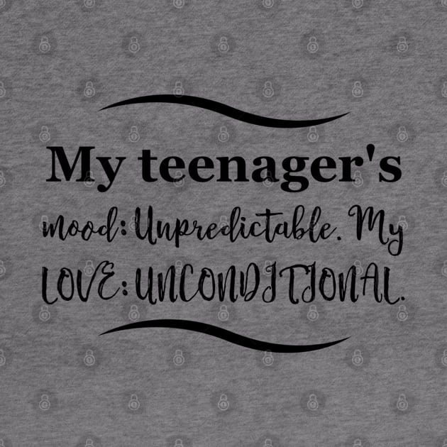 Parenting Humor: My teenager's mood: Unpredictable. My love: Unconditional. by Kinship Quips 